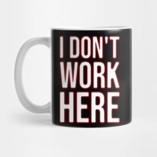 I Don't Work Here Mug